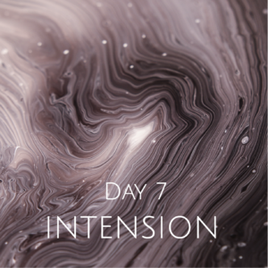 DAY 7 POWER OF INTENTION