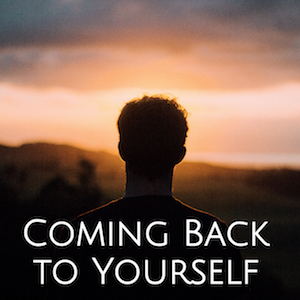 coming back to yourself